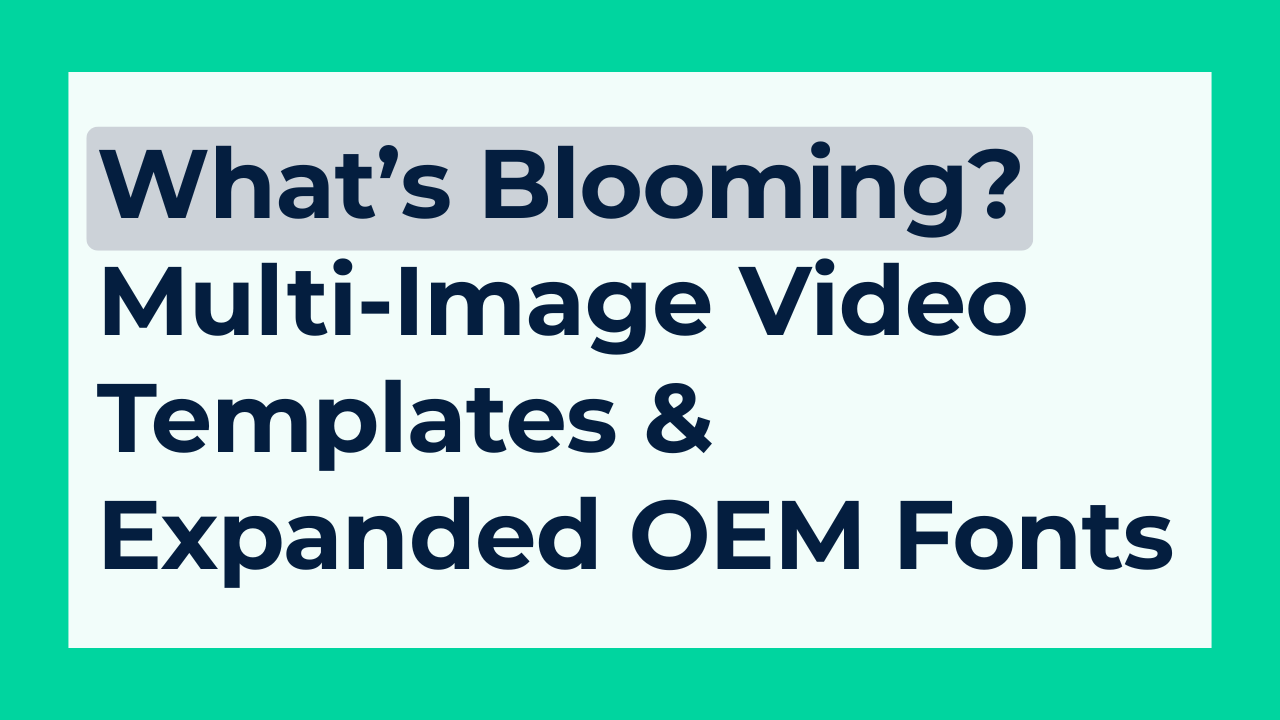 Multi-Image Video Templates & Expanded OEM Font Library