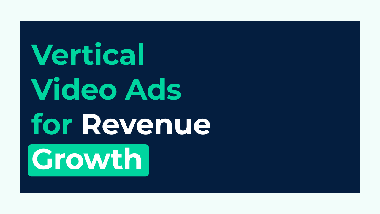Publishers Pivot to Vertical Video Ads for Revenue Growth