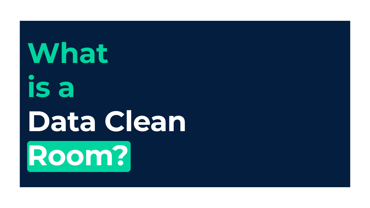 The Future of Ad Measurement: What is a Data Clean Room?
