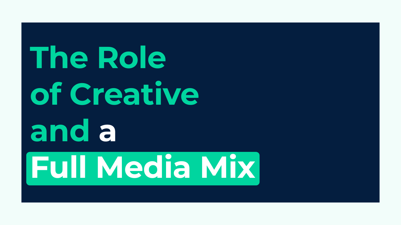 The Role of Creative and a Full Media Mix