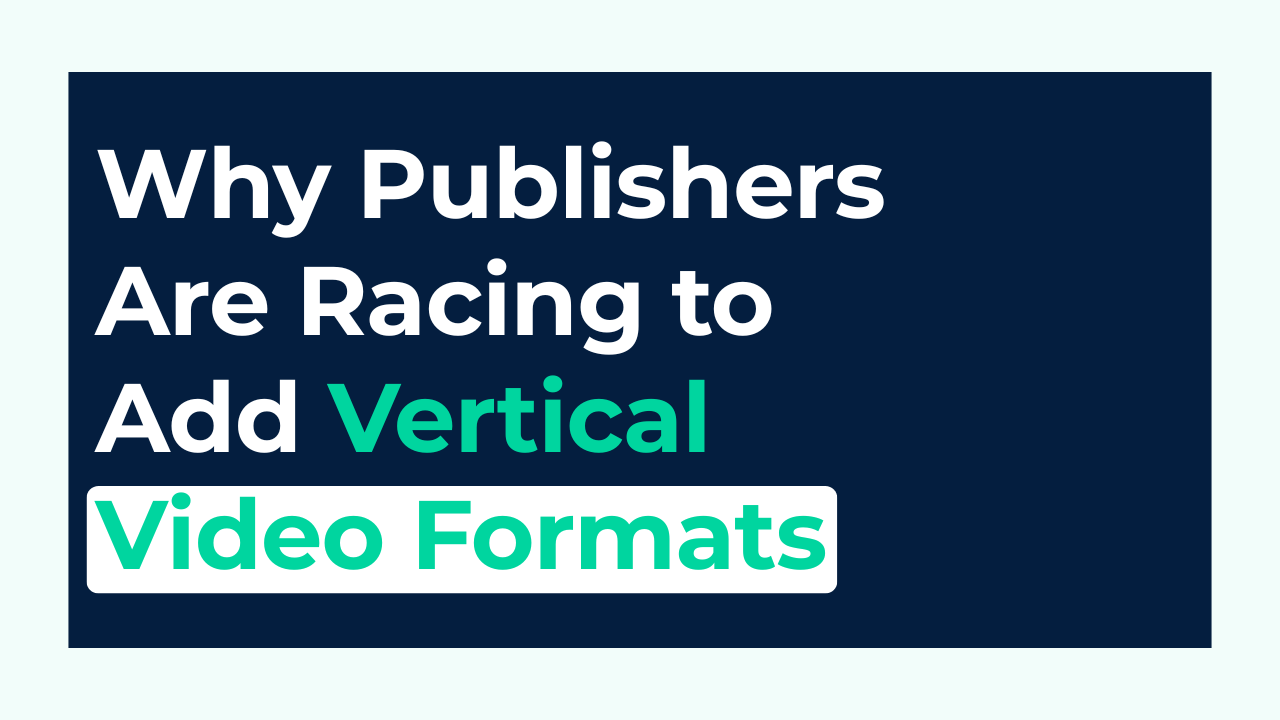 Why Publishers Are Racing to Add Vertical Video Formats