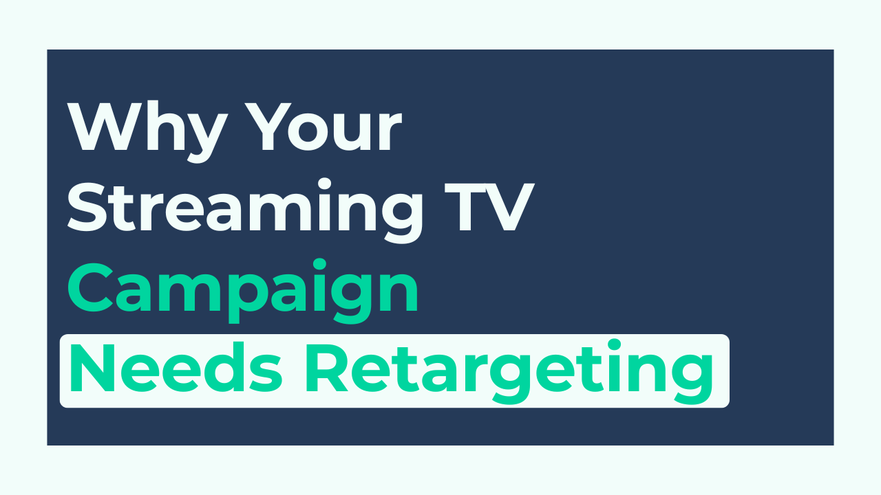 Why Your Streaming TV Campaign Needs a Retargeting Layer